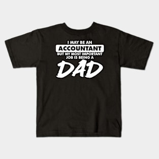 I may be an Accountant but my most important job is being a Dad Kids T-Shirt